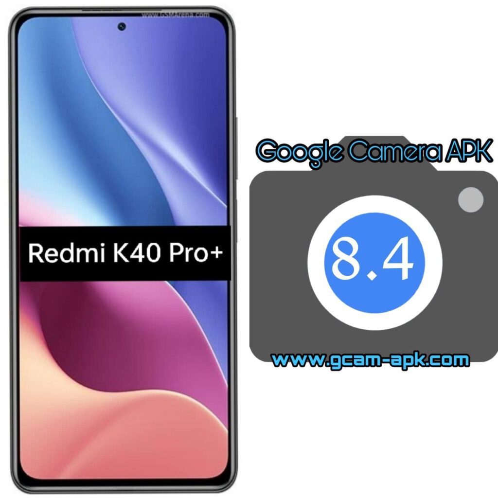 Google Camera For Redmi K40 Pro Plus