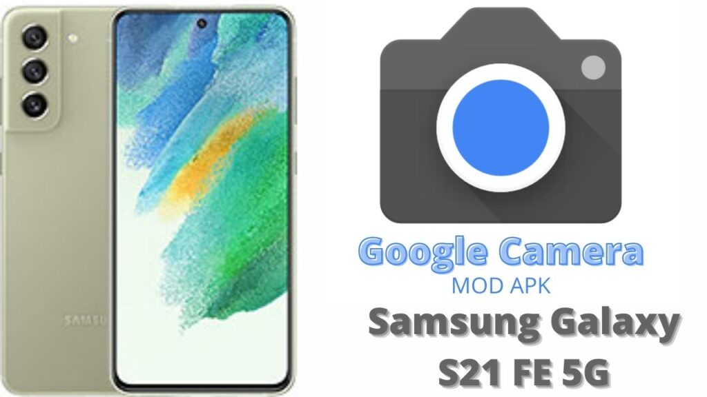 Google Camera For Samsung Galaxy S21 FE 5G