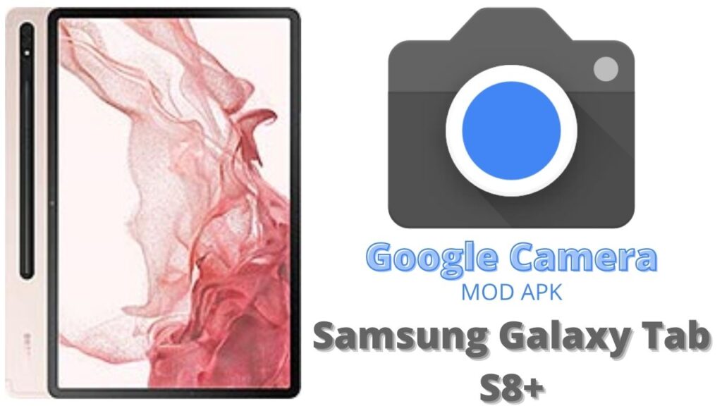 Google Camera For Samsung Galaxy Tab S8 Plus