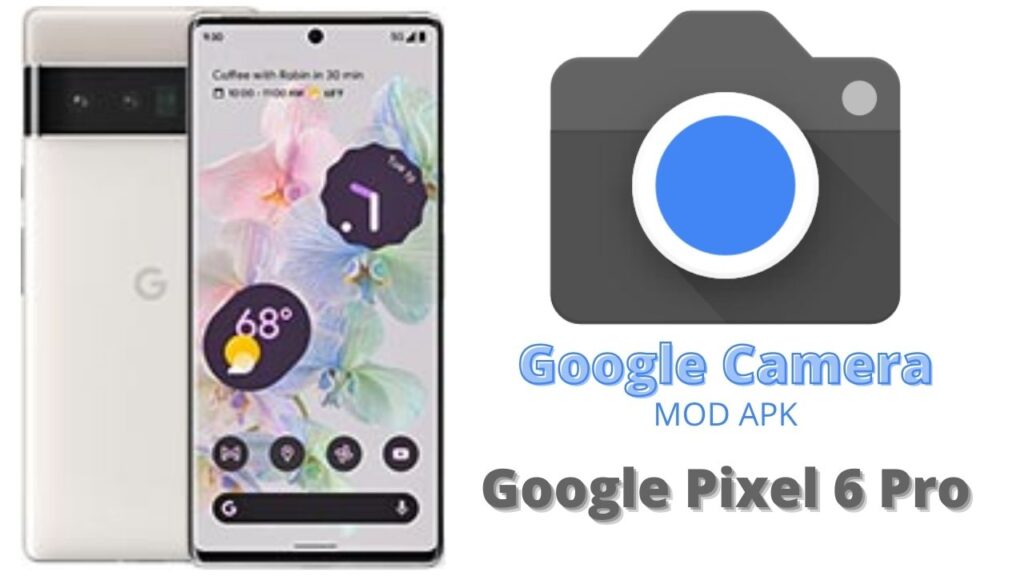 Google Camera For Google Pixel 6 Pro