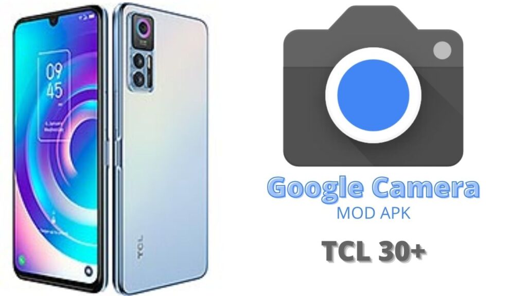 Google Camera For TCL 30 Plus