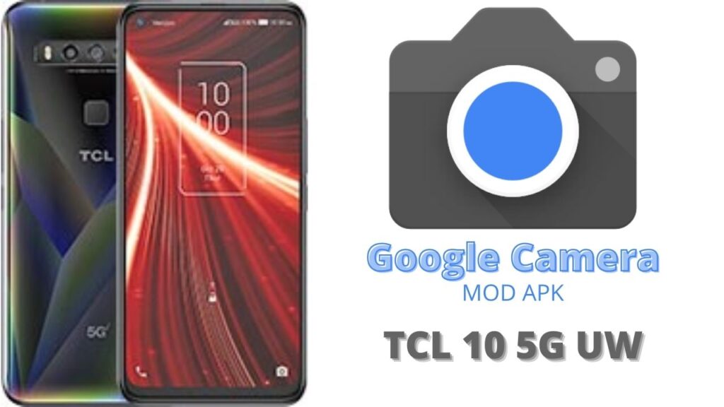 Google Camera For TCL 10 5G UW