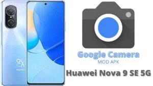 Google Camera For Huawei Nova 9 SE 5G