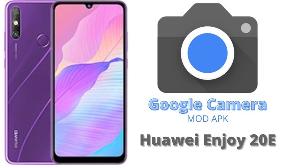 Google Camera For Huawei Enjoy 20E