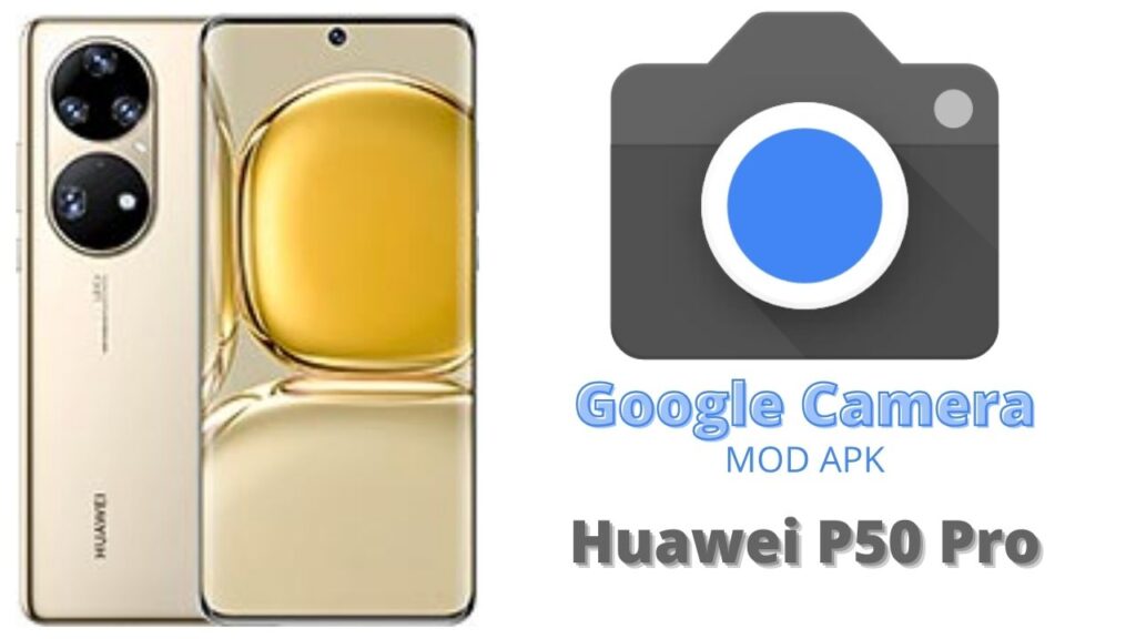 Google Camera For Huawei P50 Pro