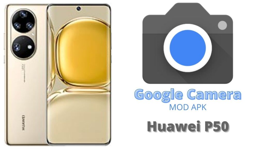 Google Camera For Huawei P50