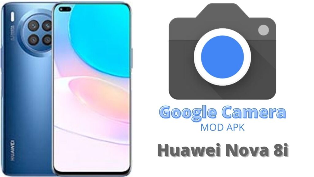 Google Camera For Huawei Nova 8i