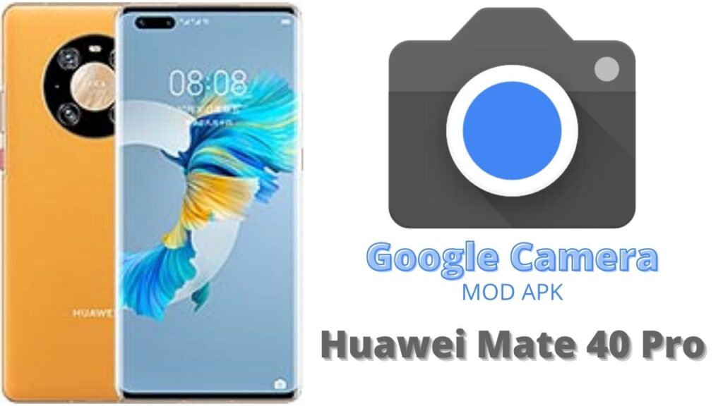Google Camera For Huawei Mate 40 Pro