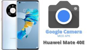 Google Camera For Huawei Mate 40E