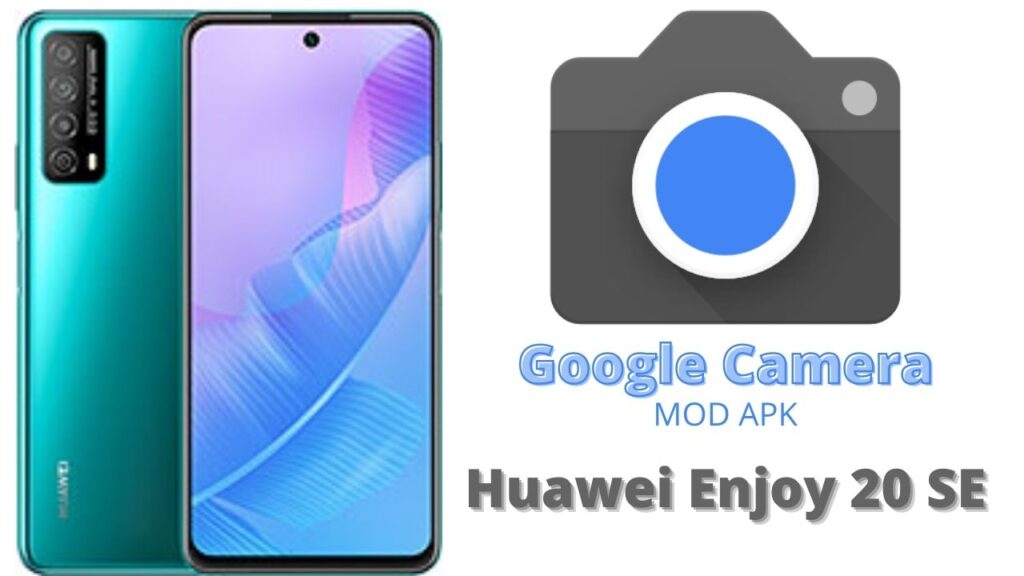 Google Camera For Huawei Enjoy 20 SE