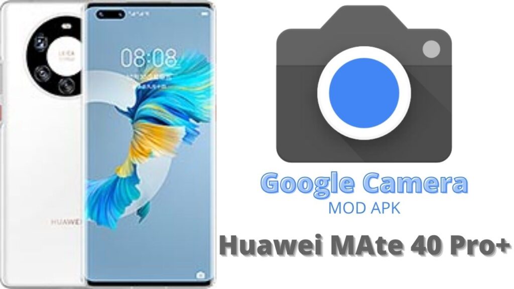 Google Camera For Huawei Mate 40 Pro Plus