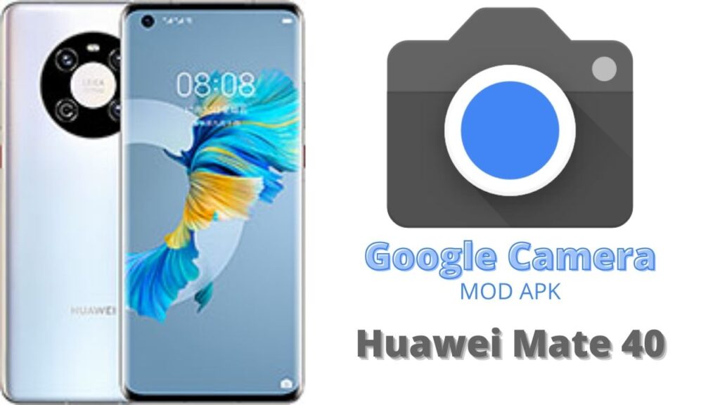 Google Camera For Huawei Mate 40