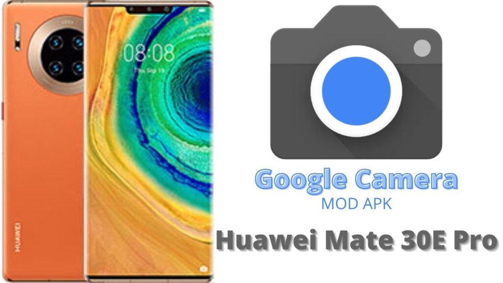 Google Camera For Huawei Mate 30E Pro