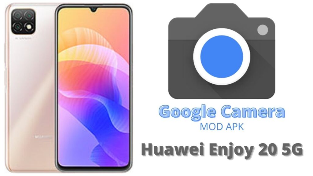 Google Camera For Huawei Enjoy 20 5G