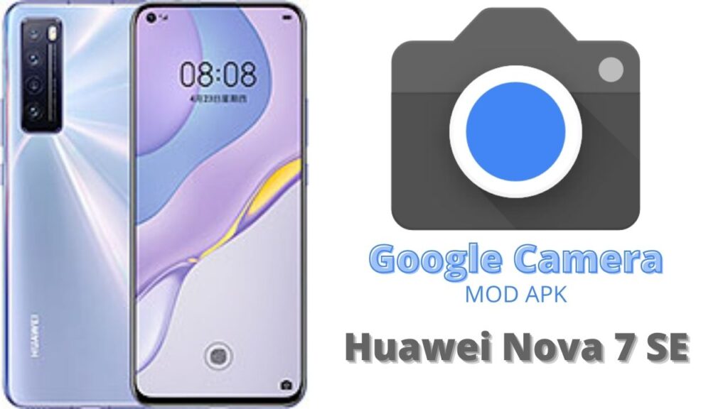Google Camera For Huawei Nova 7 SE