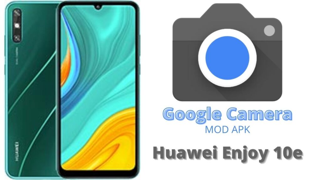 Google Camera For Huawei Enjoy 10e