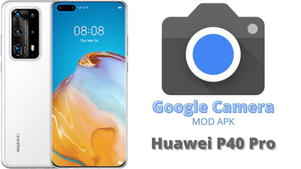 Google Camera For Huawei P40 Pro