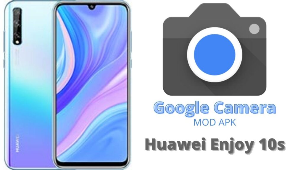 Google Camera For Huawei Enjoy 10s