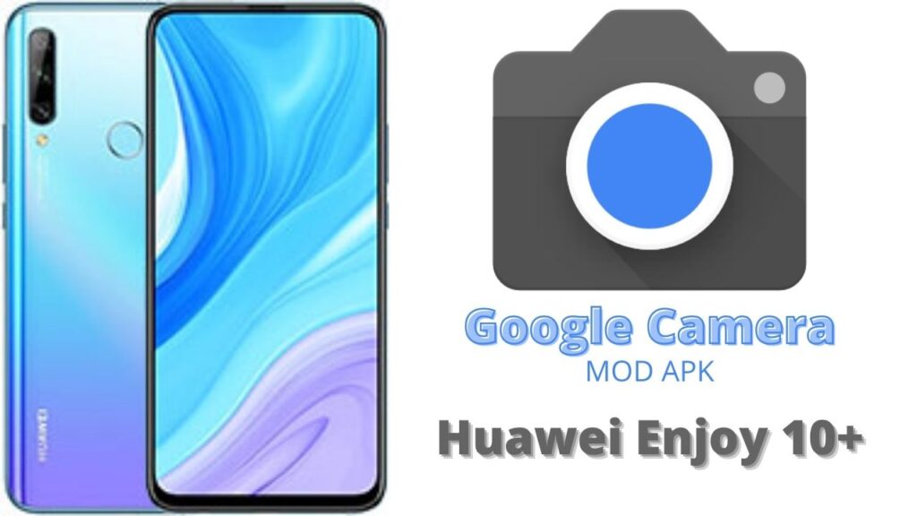 Google Camera For Huawei Enjoy 10 Plus