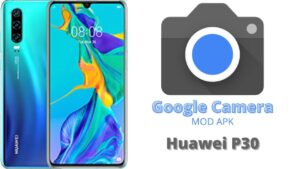 Google Camera For Huawei P30