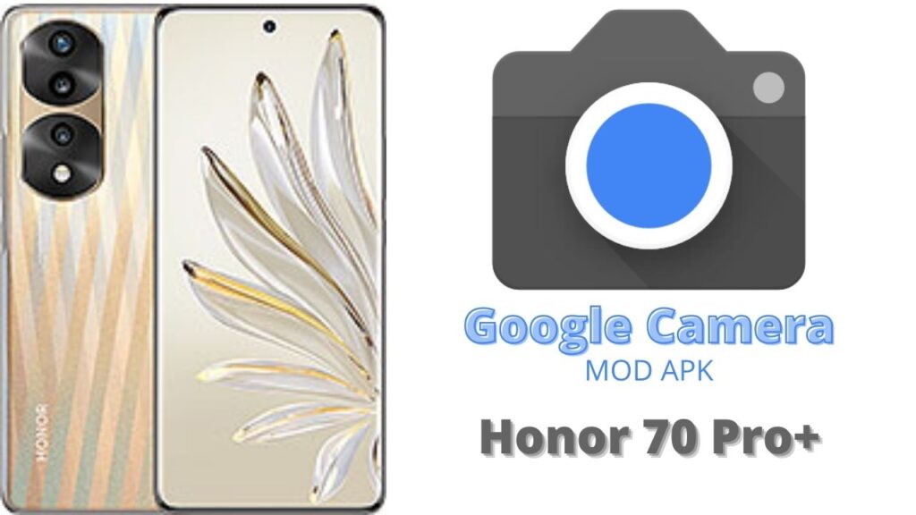 Google Camera For Honor 70 Pro Plus