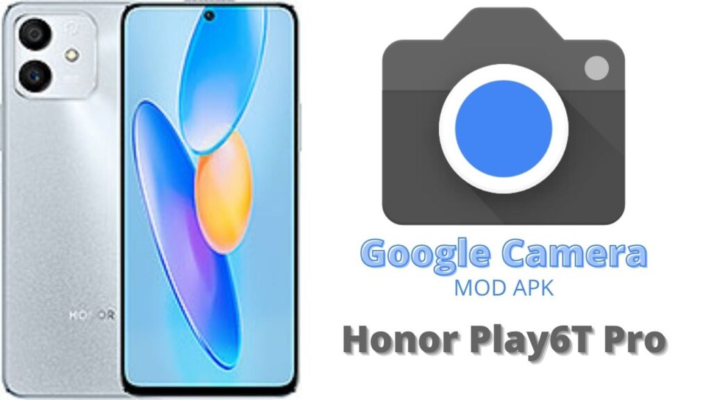 Google Camera For Honor Play6T Pro