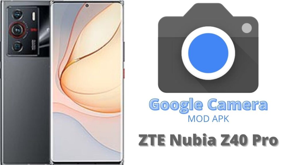 Google Camera For ZTE Nubia Z40 Pro