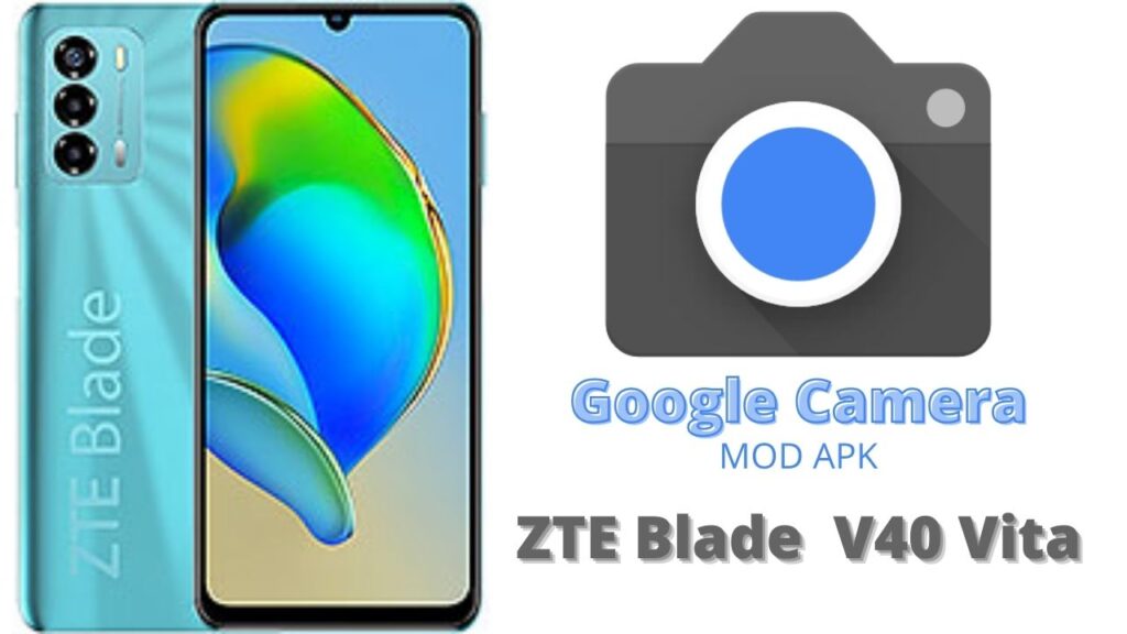 Google Camera For ZTE Blade V40 Vita