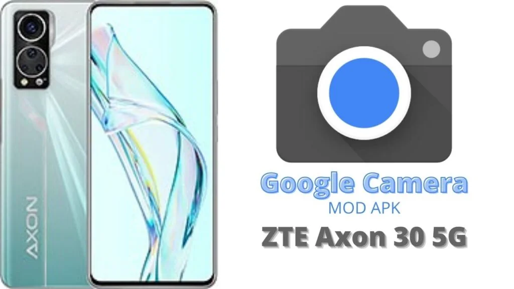 Google Camera For ZTE Axon 30 5G