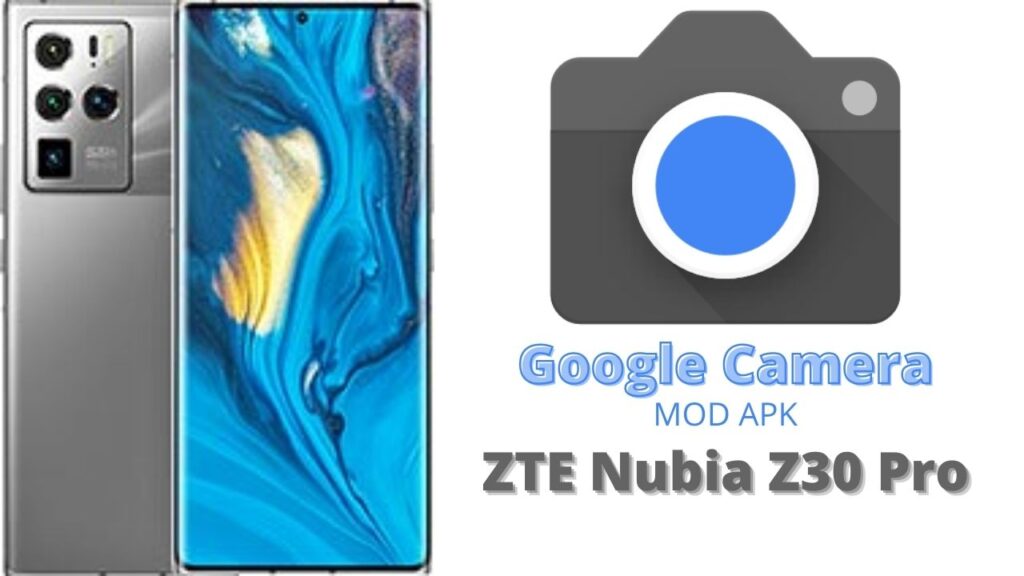Google Camera For ZTE Nubia Z30 Pro