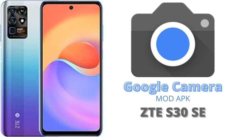Google Camera For ZTE S30 SE