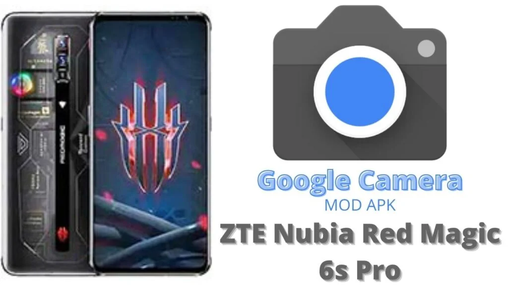 Google Camera For ZTE Nubia Red Magic 6s Pro