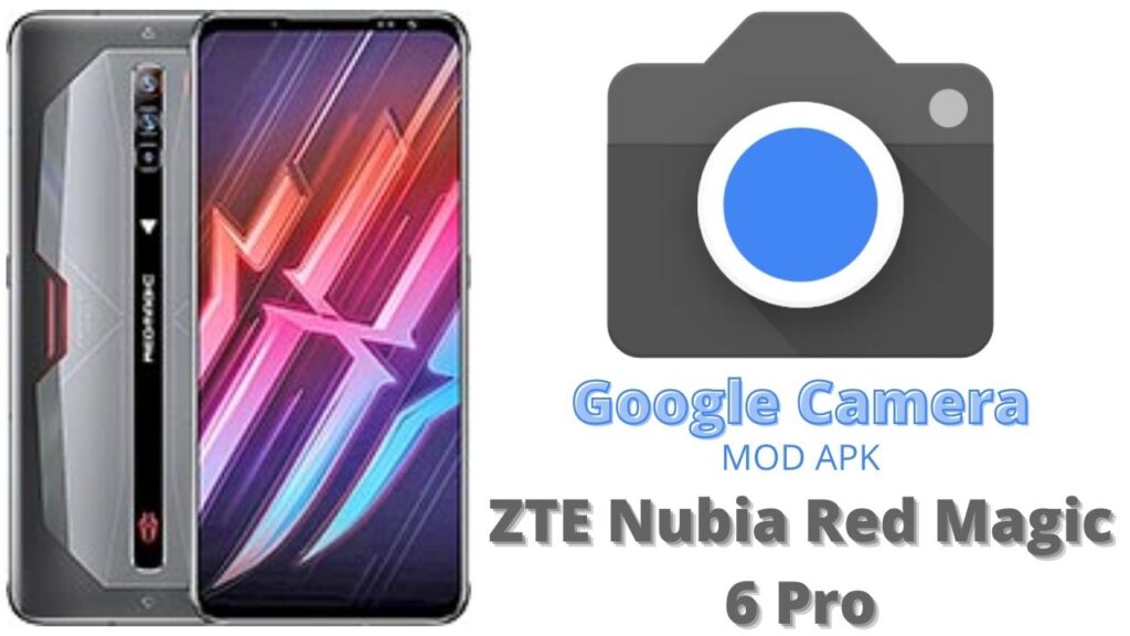 Google Camera For ZTE Nubia Red Magic 6 Pro