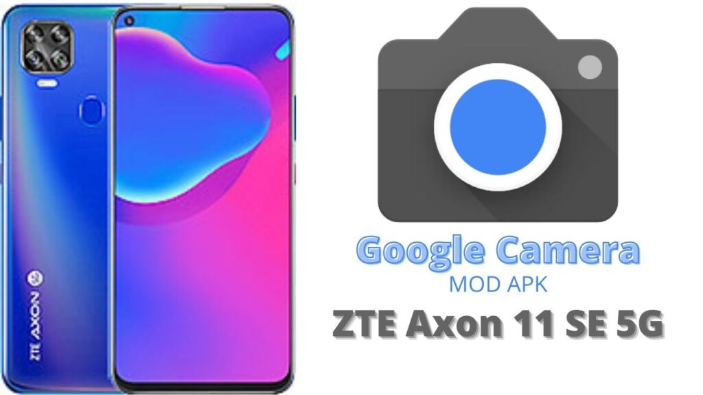 Google Camera For ZTE Axon 11 SE 5G