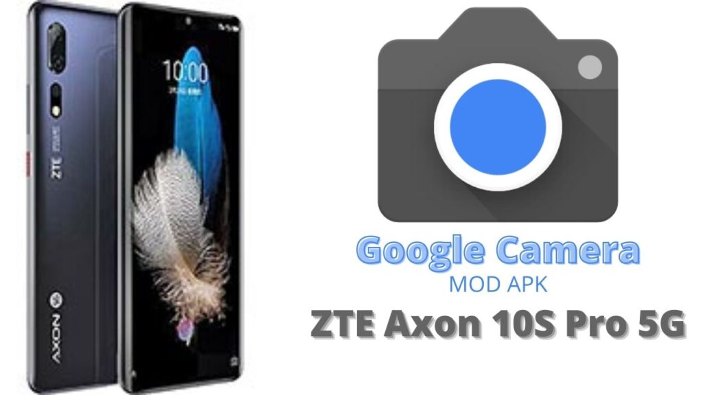 Google Camera For ZTE Axon 10s Pro 5G
