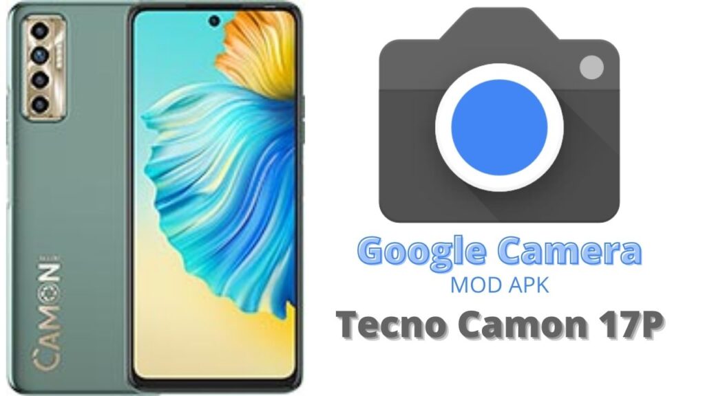 Google Camera For Tecno Camon 17P
