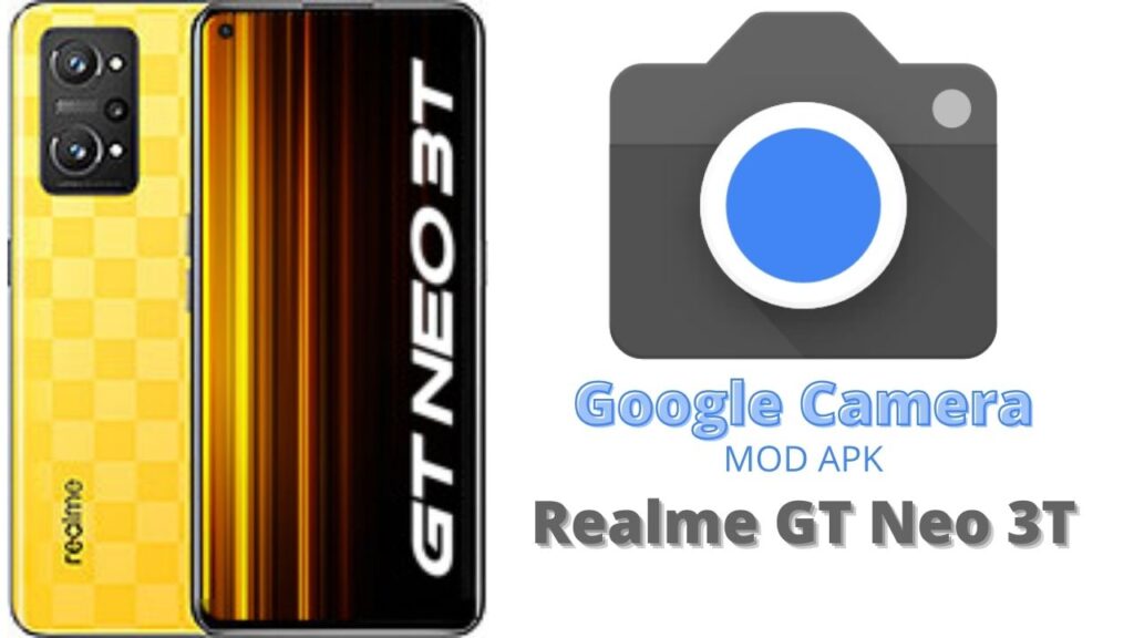 Google Camera For Realme GT Neo 3T