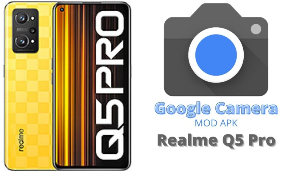 Google Camera For Realme Q5 Pro