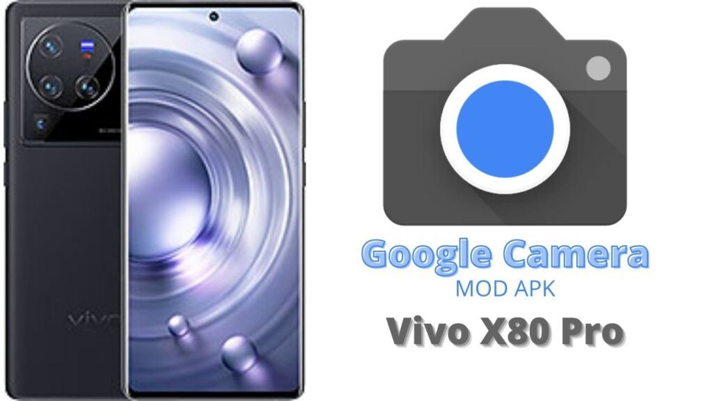 Google Camera For Vivo X80 Pro