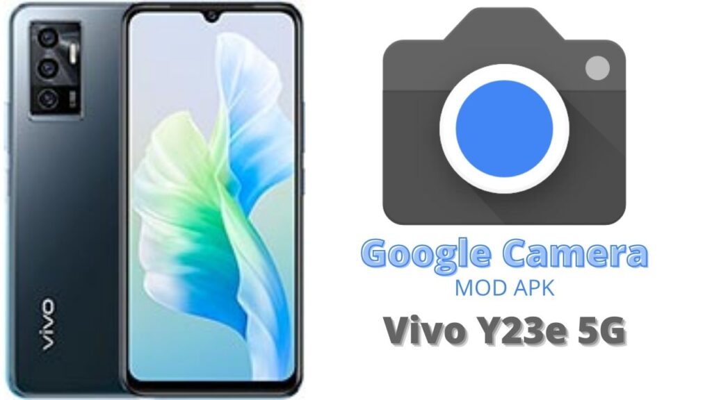 Google Camera For Vivo Y23e 5G
