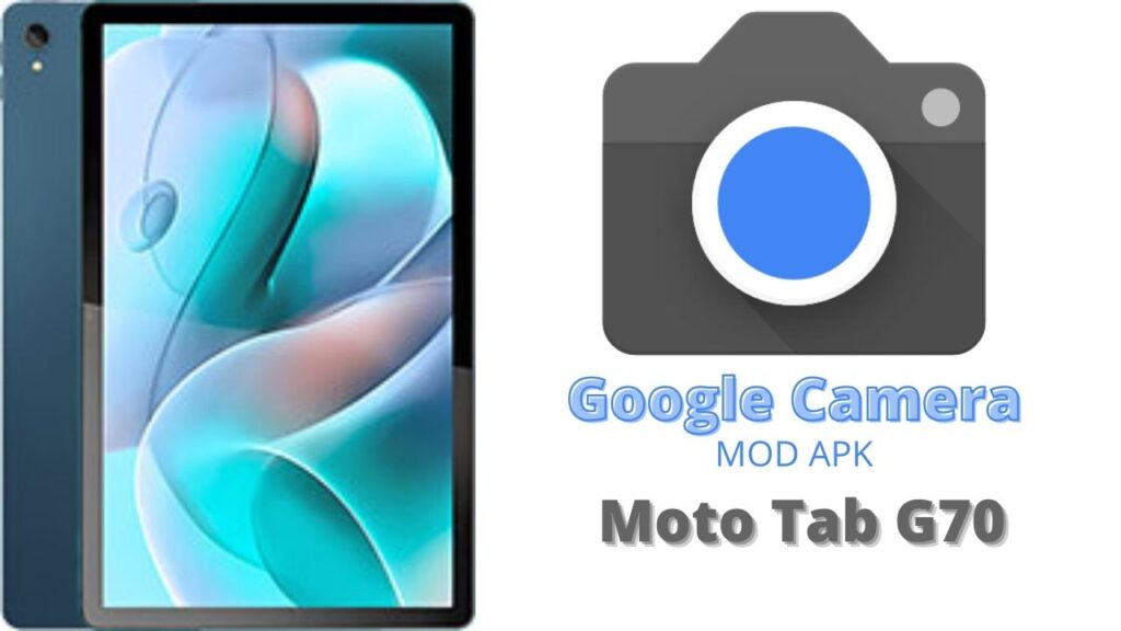 Google Camera For Moto Tab G70