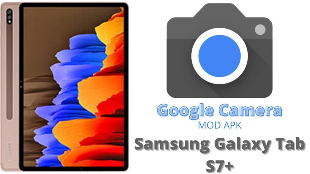 Google Camera For Samsung Galaxy Tab S7 Plus