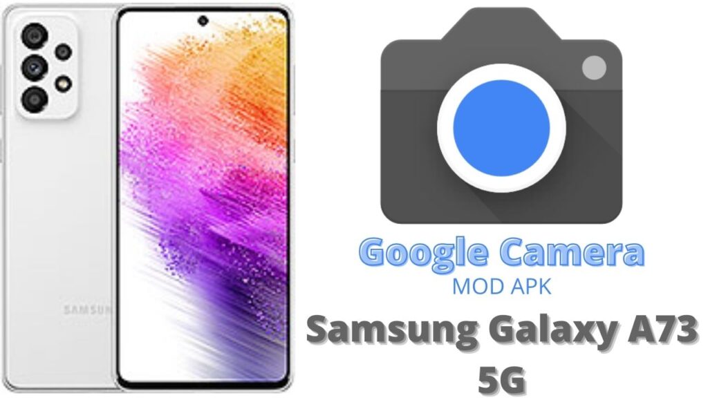 Google Camera For Samsung Galaxy A73 5G