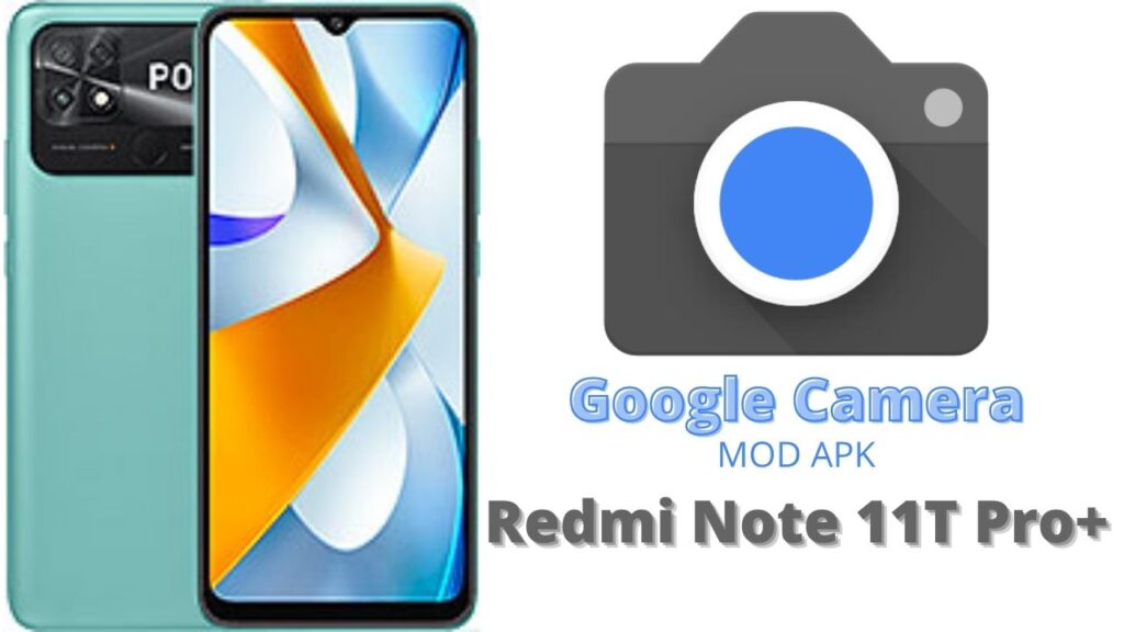 Google Camera For Redmi Note 11T Pro Plus