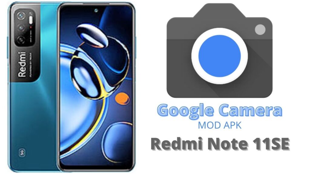 Google Camera For Redmi Note 11SE