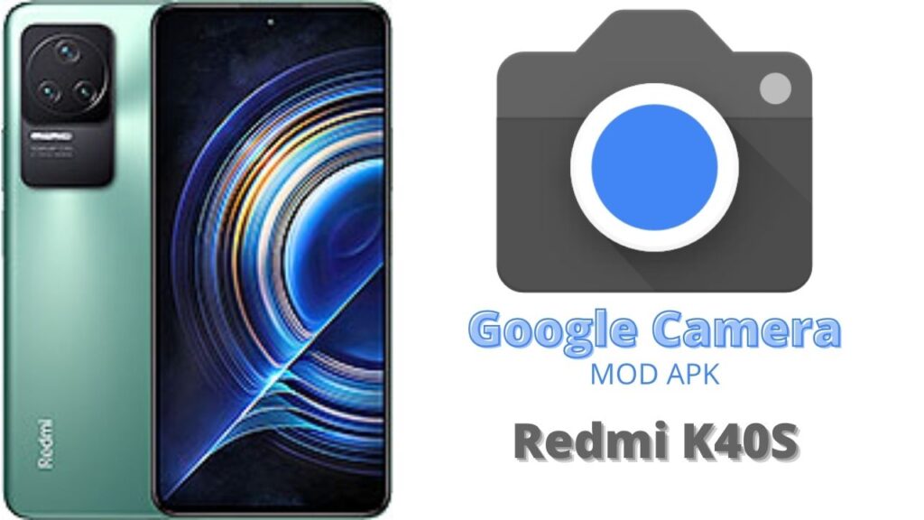 Google Camera For Redmi K40S