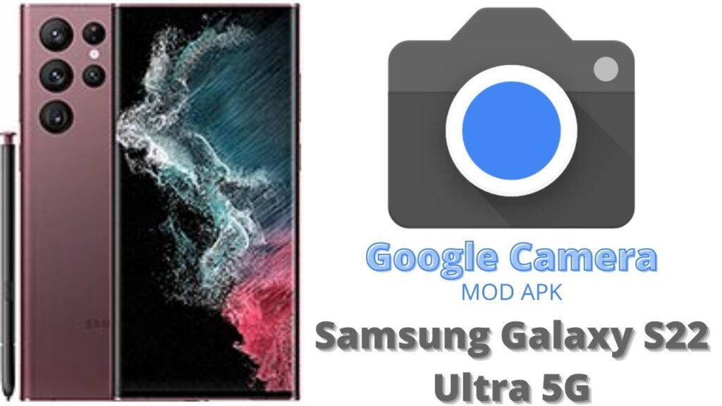 Google Camera For Samsung Galaxy S22 Ultra 5G