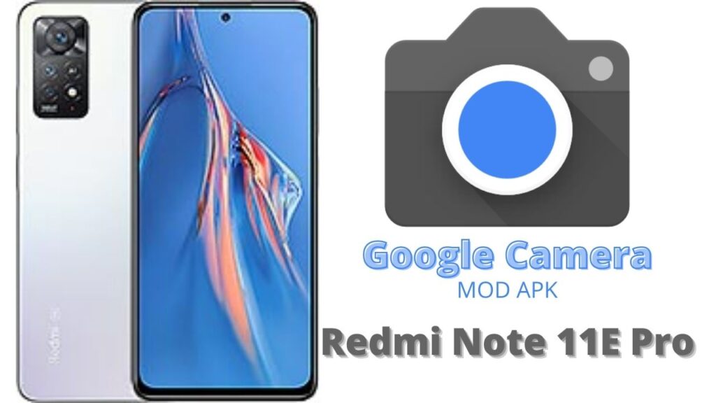Google Camera For Redmi Note 11E Pro
