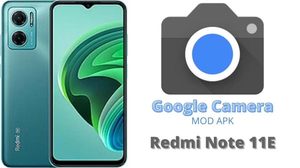 Google Camera For Redmi Note 11E