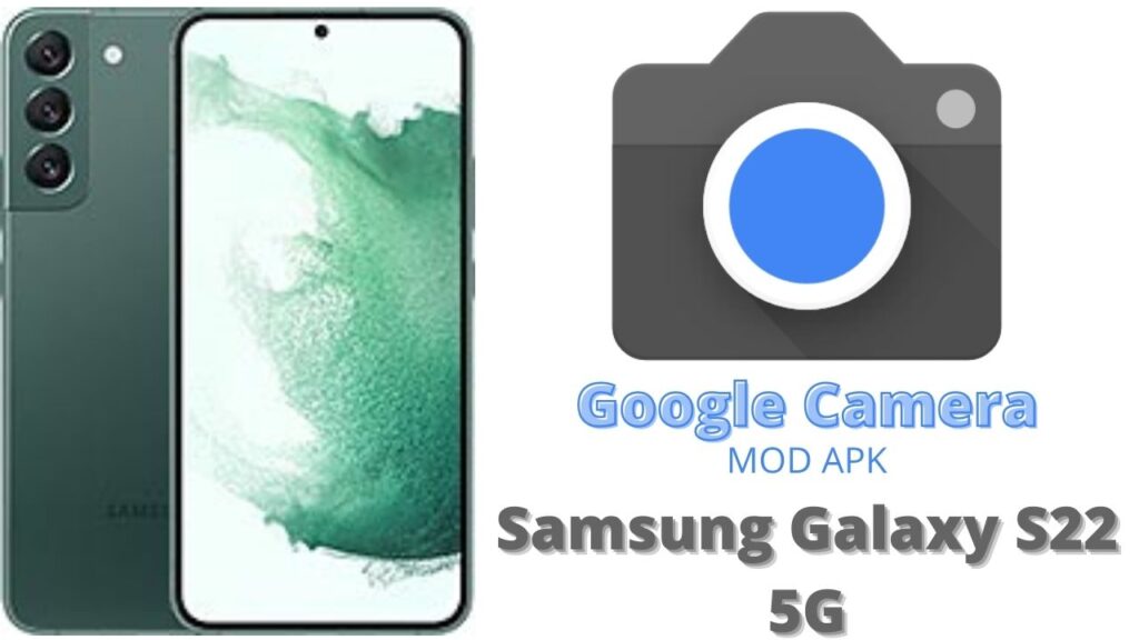 Google Camera For Samsung Galaxy S22 5G